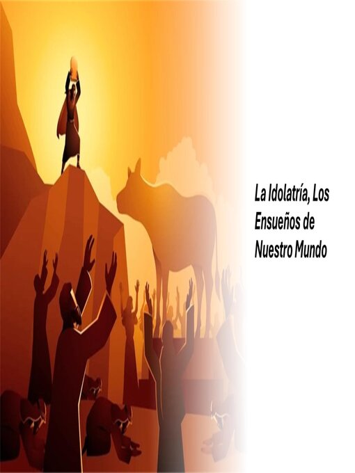 Cover image for La Idolatría, Los Ensueños de Nuestro Mundo